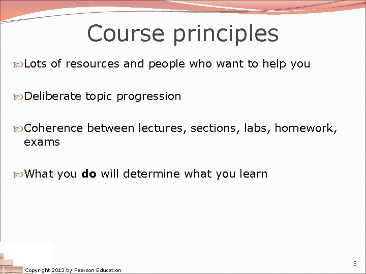 Course principles Lots of resources and people who want to help you Deliberate topic