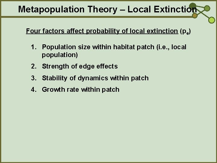 Metapopulation Theory – Local Extinction Four factors affect probability of local extinction (pe) 1.