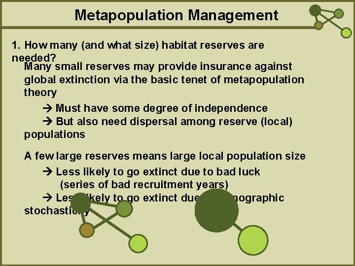 Metapopulation Management 1. How many (and what size) habitat reserves are needed? Many small