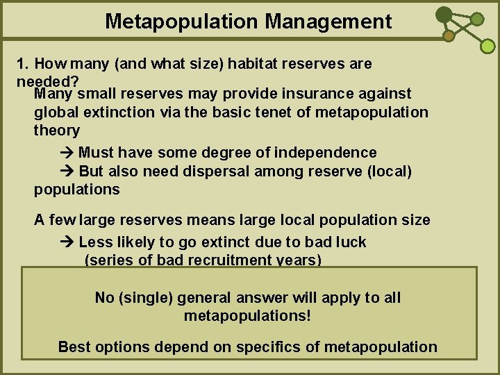 Metapopulation Management 1. How many (and what size) habitat reserves are needed? Many small