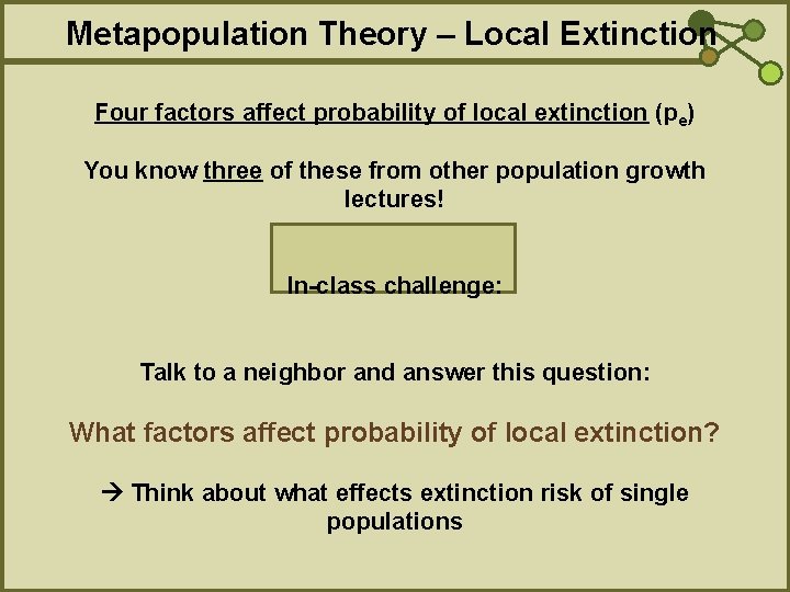 Metapopulation Theory – Local Extinction Four factors affect probability of local extinction (pe) You