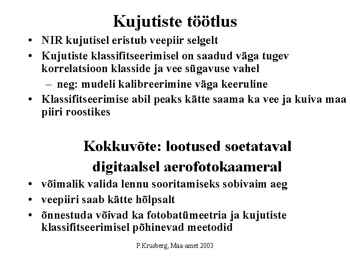 Kujutiste töötlus • NIR kujutisel eristub veepiir selgelt • Kujutiste klassifitseerimisel on saadud väga