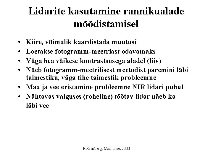 Lidarite kasutamine rannikualade mõõdistamisel • • Kiire, võimalik kaardistada muutusi Loetakse fotogramm-meetriast odavamaks Väga