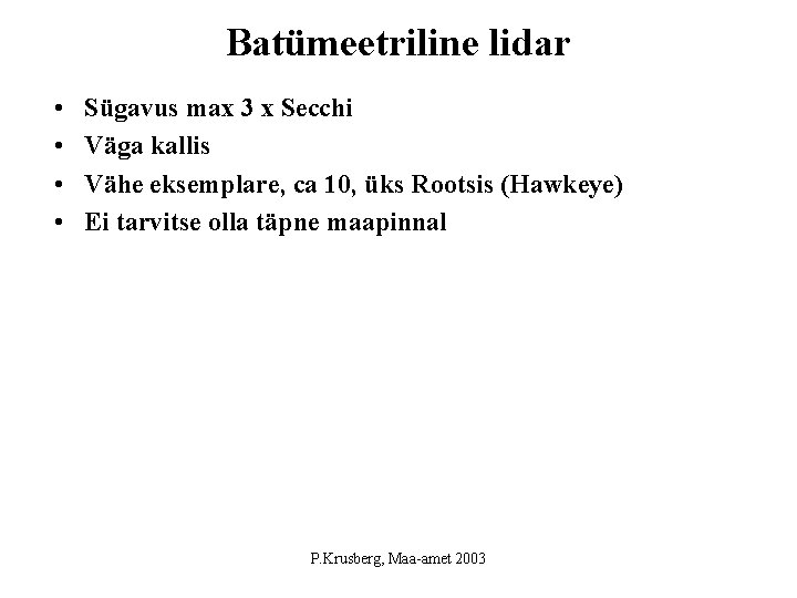 Batümeetriline lidar • • Sügavus max 3 x Secchi Väga kallis Vähe eksemplare, ca