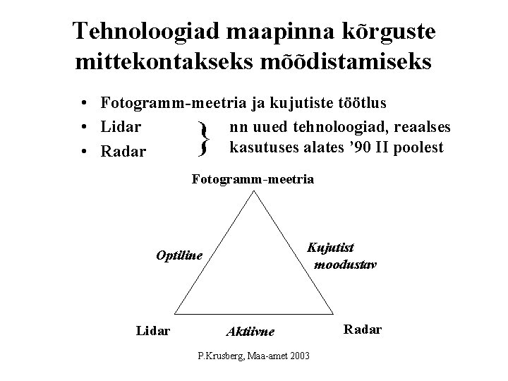 Tehnoloogiad maapinna kõrguste mittekontakseks mõõdistamiseks • Fotogramm-meetria ja kujutiste töötlus nn uued tehnoloogiad, reaalses