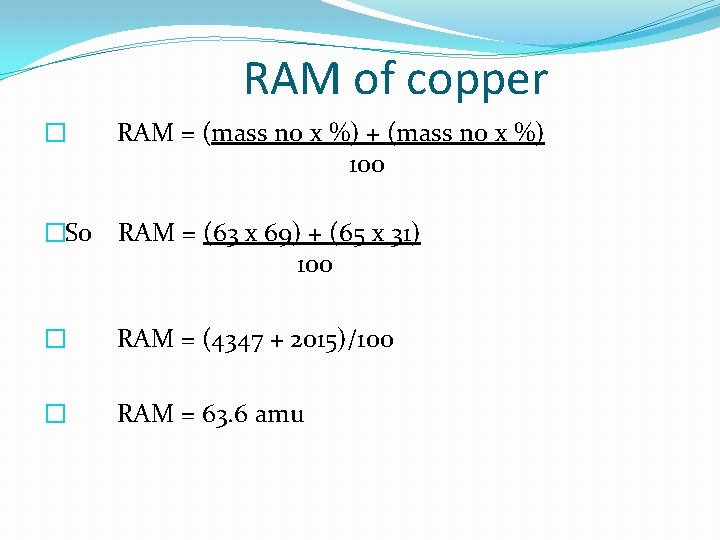 RAM of copper � RAM = (mass no x %) + (mass no x