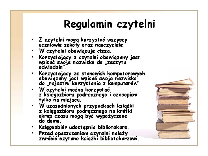 Regulamin czytelni • • Z czytelni mogą korzystać wszyscy uczniowie szkoły oraz nauczyciele. W