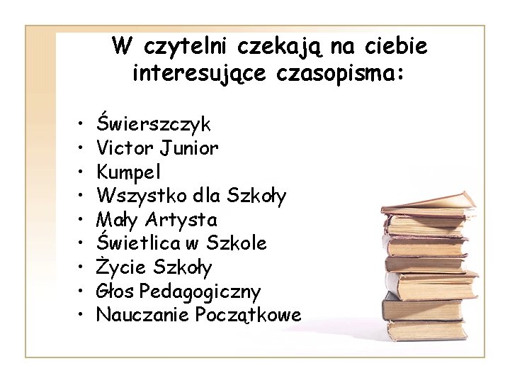 W czytelni czekają na ciebie interesujące czasopisma: • • • Świerszczyk Victor Junior Kumpel