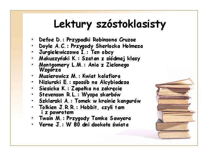 Lektury szóstoklasisty • • • • Defoe D. : Przypadki Robinsona Cruzoe Doyle A.