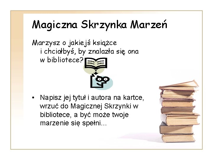 Magiczna Skrzynka Marzeń Marzysz o jakiejś książce i chciałbyś, by znalazła się ona w