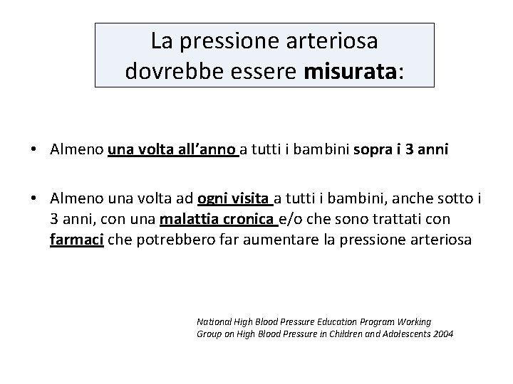 La pressione arteriosa dovrebbe essere misurata: • Almeno una volta all’anno a tutti i