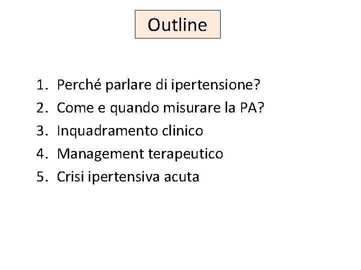 Outline 1. 2. 3. 4. 5. Perché parlare di ipertensione? Come e quando misurare