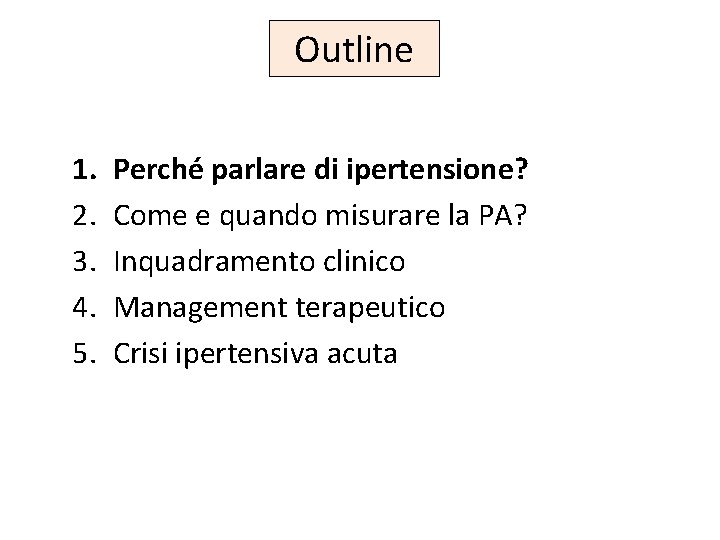 Outline 1. 2. 3. 4. 5. Perché parlare di ipertensione? Come e quando misurare