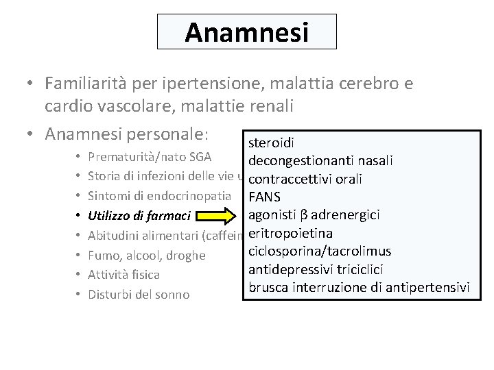 Anamnesi • Familiarità per ipertensione, malattia cerebro e cardio vascolare, malattie renali • Anamnesi