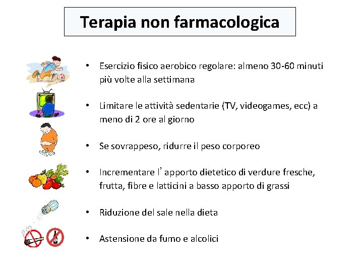 Terapia non farmacologica • Esercizio fisico aerobico regolare: almeno 30 -60 minuti più volte