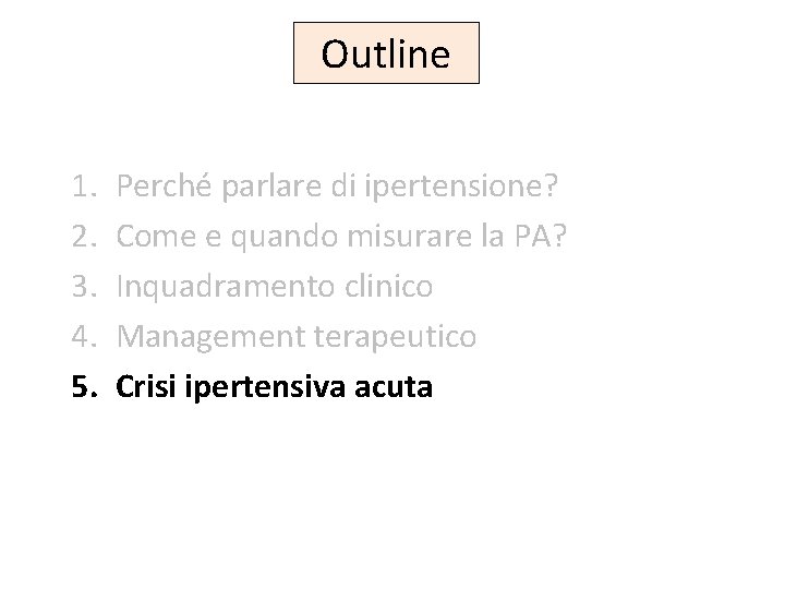 Outline 1. 2. 3. 4. 5. Perché parlare di ipertensione? Come e quando misurare