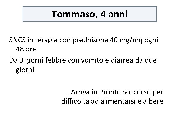 Tommaso, 4 anni SNCS in terapia con prednisone 40 mg/mq ogni 48 ore Da