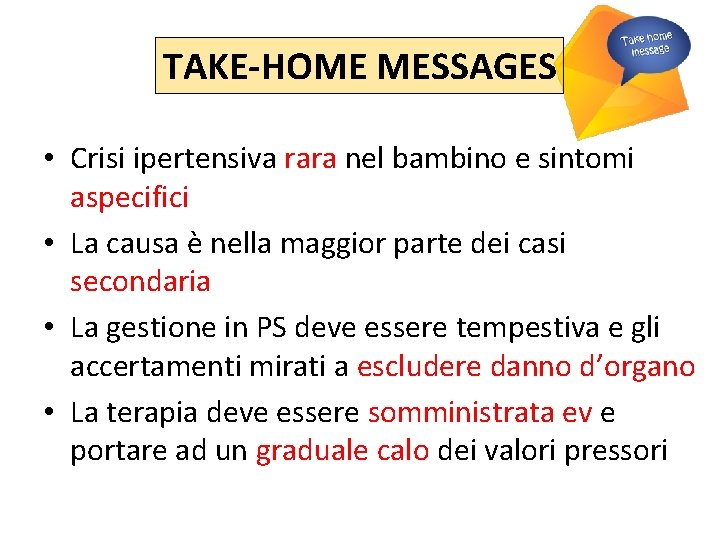 TAKE-HOME MESSAGES • Crisi ipertensiva rara nel bambino e sintomi aspecifici • La causa