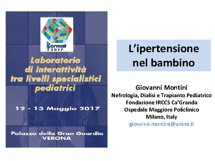 L’ipertensione nel bambino Giovanni Montini Nefrologia, Dialisi e Trapianto Pediatrico Fondazione IRCCS Ca’Granda Ospedale