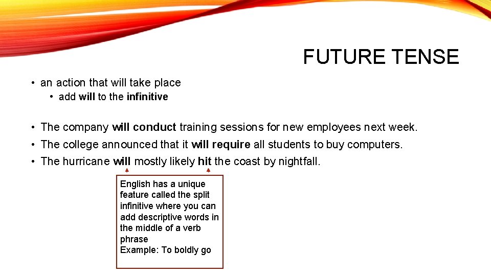 FUTURE TENSE • an action that will take place • add will to the