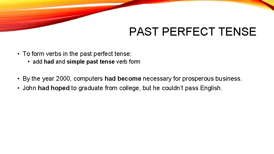 PAST PERFECT TENSE • To form verbs in the past perfect tense: • add