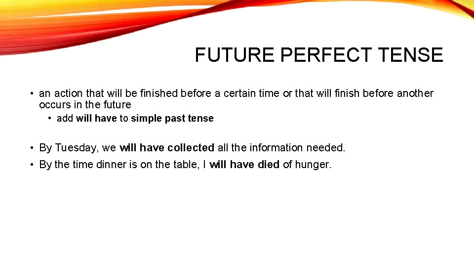 FUTURE PERFECT TENSE • an action that will be finished before a certain time