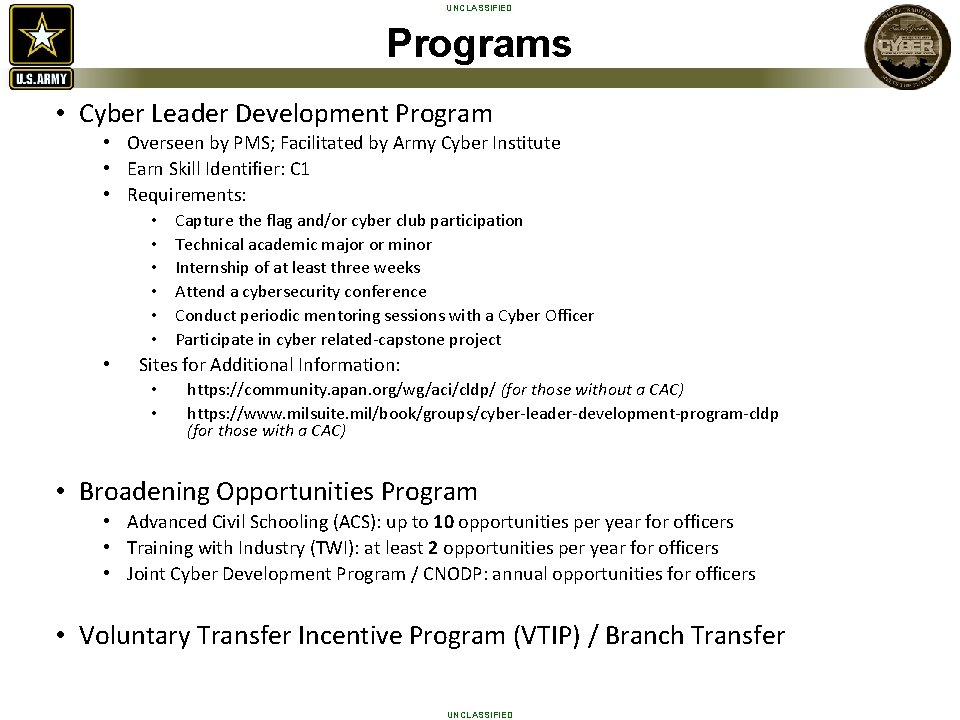 UNCLASSIFIED Programs • Cyber Leader Development Program • Overseen by PMS; Facilitated by Army