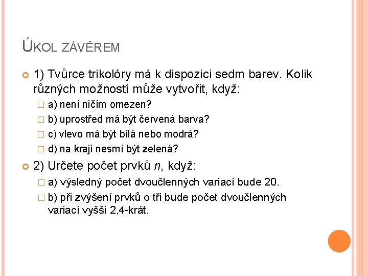 ÚKOL ZÁVĚREM 1) Tvůrce trikolóry má k dispozici sedm barev. Kolik různých možností může