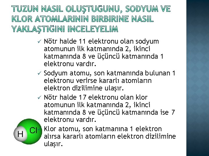 ü ü Nötr halde 11 elektronu olan sodyum atomunun ilk katmanında 2, ikinci katmanında