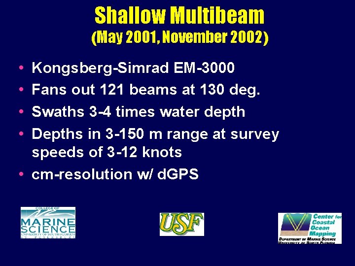 Shallow Multibeam (May 2001, November 2002) • • Kongsberg-Simrad EM-3000 Fans out 121 beams
