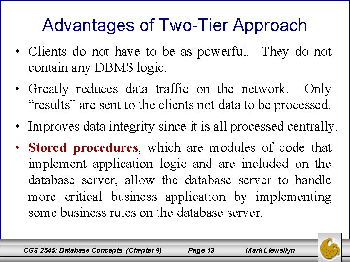 Advantages of Two-Tier Approach • Clients do not have to be as powerful. They