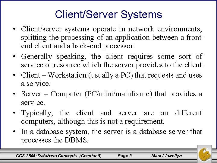 Client/Server Systems • Client/server systems operate in network environments, splitting the processing of an