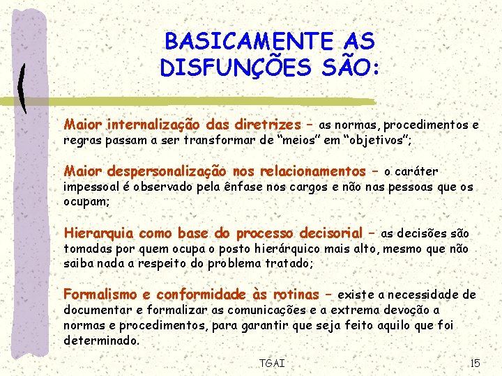 BASICAMENTE AS DISFUNÇÕES SÃO: Maior internalização das diretrizes – as normas, procedimentos e regras