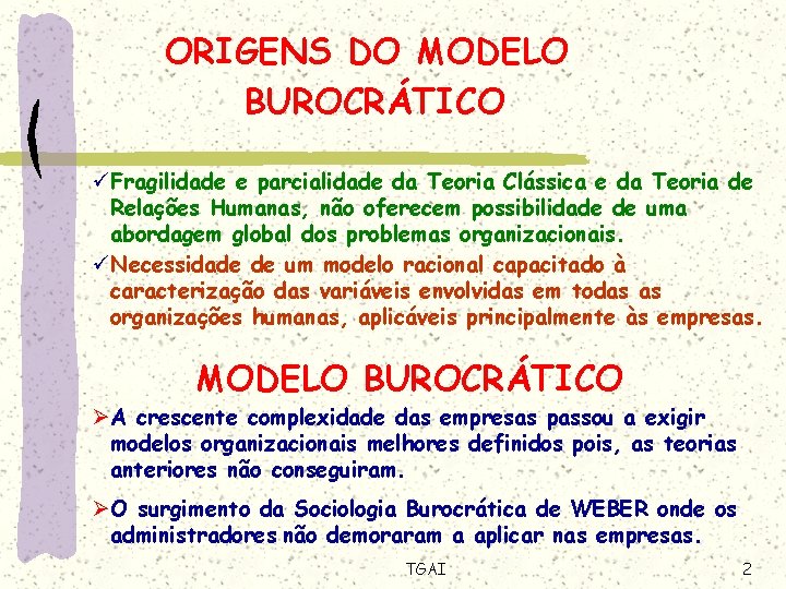 ORIGENS DO MODELO BUROCRÁTICO üFragilidade e parcialidade da Teoria Clássica e da Teoria de