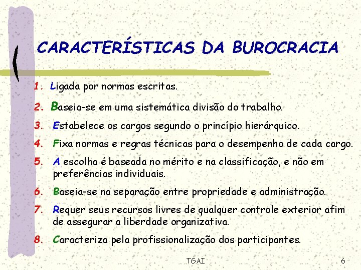 CARACTERÍSTICAS DA BUROCRACIA 1. Ligada por normas escritas. 2. Baseia-se em uma sistemática divisão