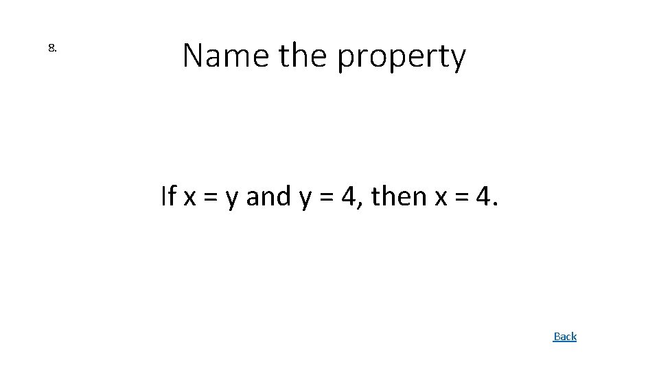 8. Name the property If x = y and y = 4, then x