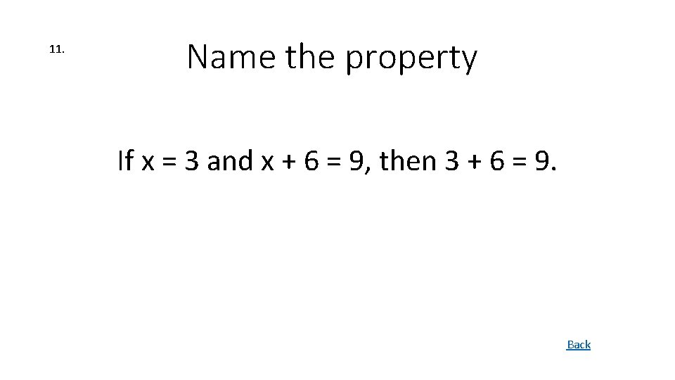 11. Name the property If x = 3 and x + 6 = 9,