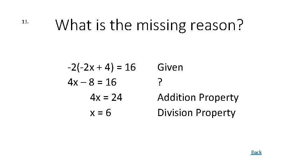 13. What is the missing reason? -2(-2 x + 4) = 16 4 x