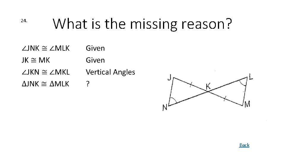 24. What is the missing reason? • Back 