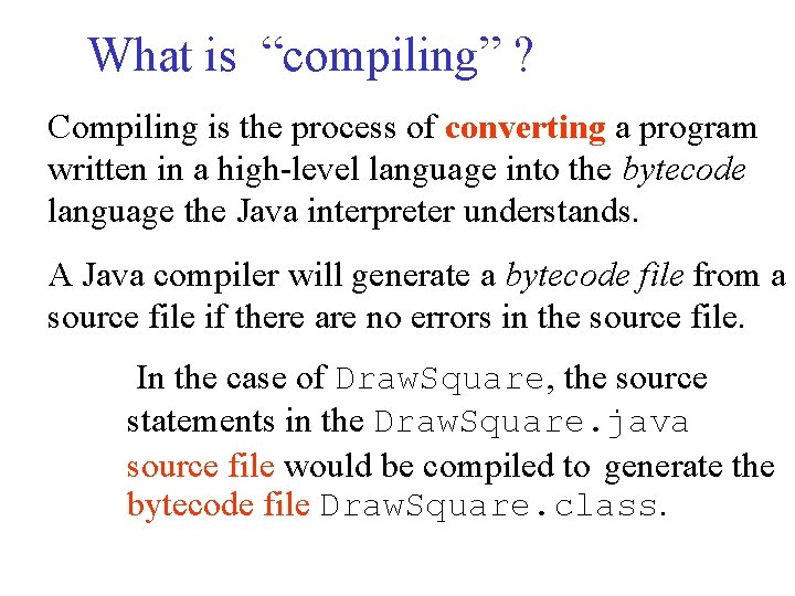 What is “compiling” ? Compiling is the process of converting a program written in