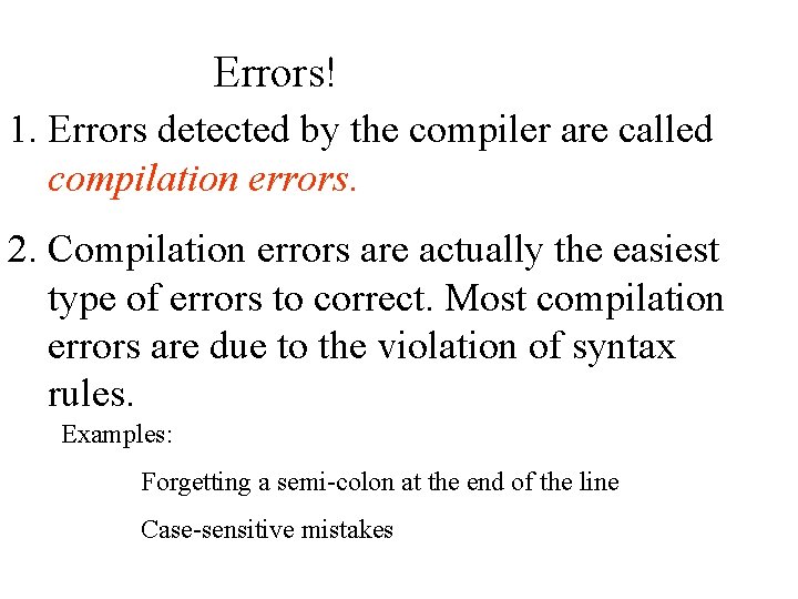 Errors! 1. Errors detected by the compiler are called compilation errors. 2. Compilation errors