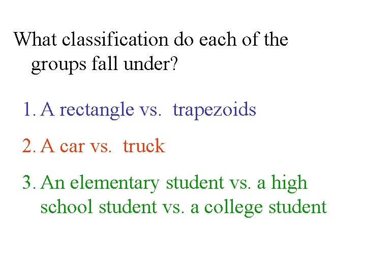 What classification do each of the groups fall under? 1. A rectangle vs. trapezoids