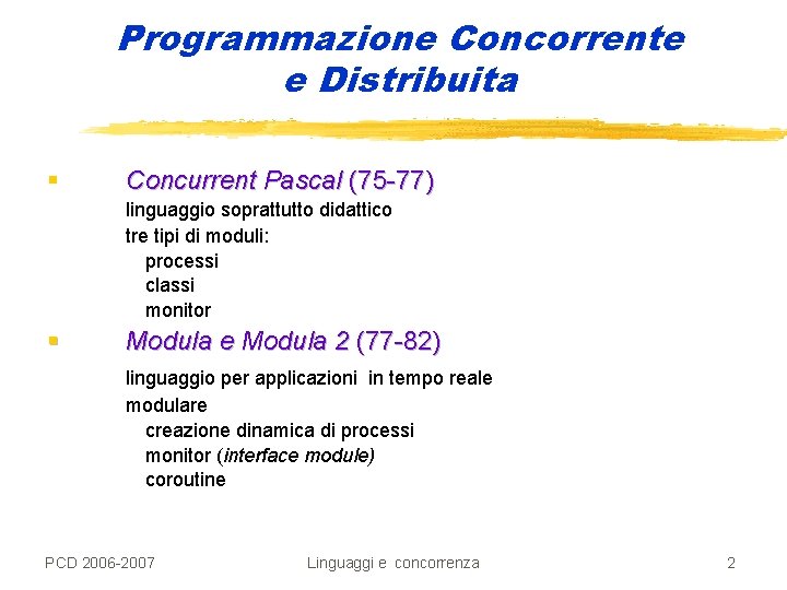 Programmazione Concorrente e Distribuita § Concurrent Pascal (75 -77) linguaggio soprattutto didattico tre tipi