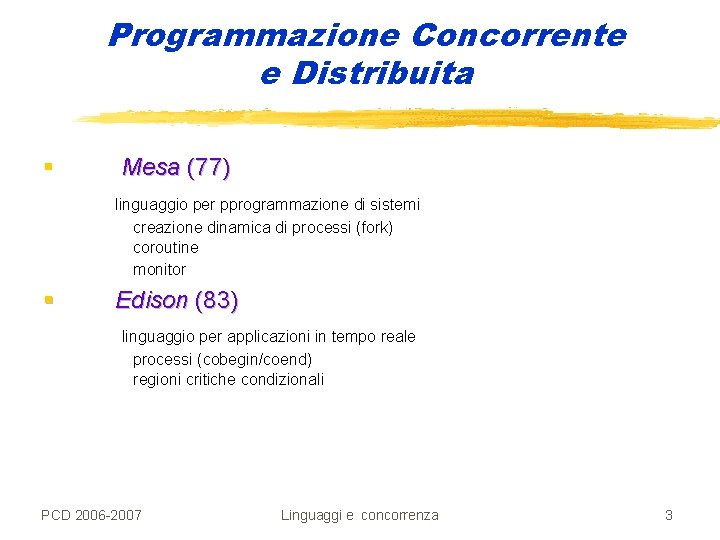 Programmazione Concorrente e Distribuita § Mesa (77) linguaggio per pprogrammazione di sistemi creazione dinamica