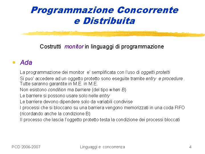Programmazione Concorrente e Distribuita Costrutti monitor in linguaggi di programmazione § Ada La programmazione