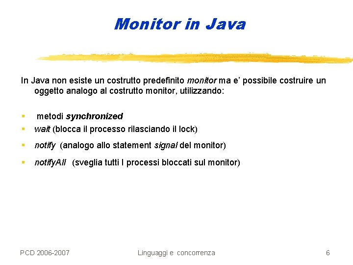 Monitor in Java In Java non esiste un costrutto predefinito monitor ma e’ possibile