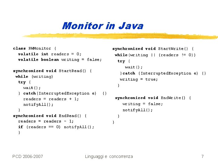Monitor in Java class RWMonitor { volatile int readers = 0; volatile boolean writing
