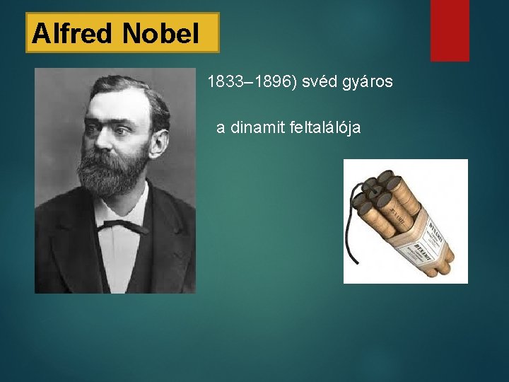 Alfred Nobel 1833– 1896) svéd gyáros a dinamit feltalálója 