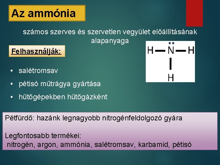 Az ammónia számos szerves és szervetlen vegyület előállításának alapanyaga Felhasználják: • salétromsav • pétisó