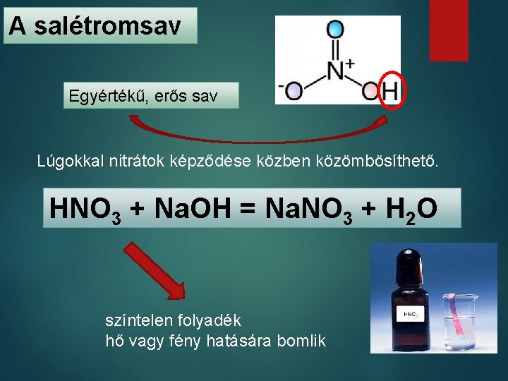 A salétromsav Egyértékű, erős sav Lúgokkal nitrátok képződése közben közömbösíthető. HNO 3 + Na.